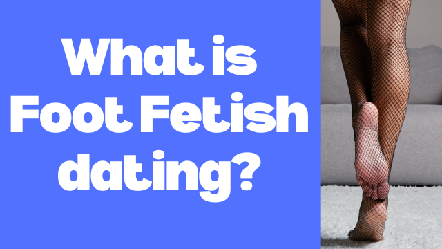 what is Foot fetish dating