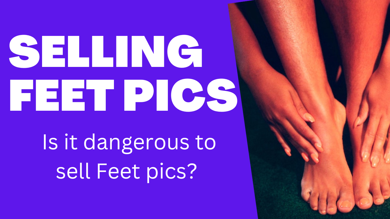 is-selling-feet-pics-dangerous-explaining-the-risk