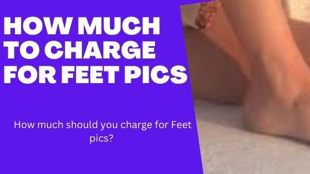 feet-pricing-guide-how-much-to-charge-for-feet-pics