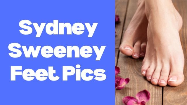 Sydney Sweeney Sexy Feet pics