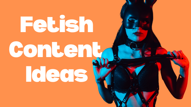 Fetish content ideas with examples