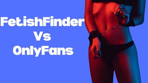 FetishFinder Vs OnlyFans The difference between two fetish platforms